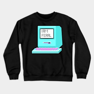 I am feral - retro computer sticker. Crewneck Sweatshirt